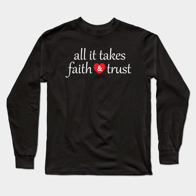 All It Takes Faith And Trust Long Sleeve T-Shirt by Julorzo